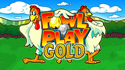 FOWL PLAY GOLD
